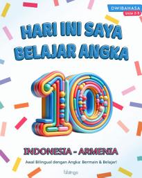 Icon image Hari Ini Saya Belajar Angka (Indonesia - Armenia): 1-10 Dwibahasa