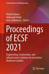 Icon image Proceedings of ECSF 2021: Engineering, Construction, and Infrastructure Solutions for Innovative Medicine Facilities