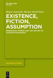 Icon image Existence, Fiction, Assumption: Meinongian Themes and the History of Austrian Philosophy