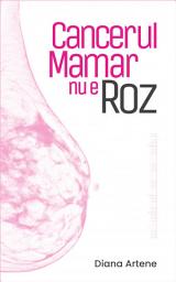 Icon image Cancerul Mamar nu e Roz: Ghid de Nutriţie Oncologică pentru Pacientele cu Cancer Mamar