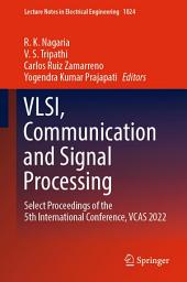 Icon image VLSI, Communication and Signal Processing: Select Proceedings of the 5th International Conference, VCAS 2022