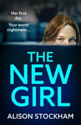 Icon image The New Girl: An addictive, gripping psychological thriller from TOP TEN BESTSELLER Alison Stockham