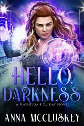 Icon image Hello, Darkness: A Fast-Paced, Action Packed Kick-Ass Urban Fantasy Novel