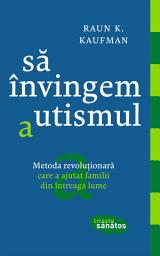 Icon image Să învingem autismul. Metoda revoluționară care a ajutat familii din întreaga lume