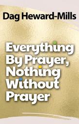 Icon image Everything by Prayer, Nothing without Prayer