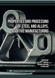 Icon image Properties and Processing of Steel and Alloys, Additive Manufacturing