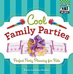 Icon image Cool Family Parties: Perfect Party Planning for Kids: Perfect Party Planning for Kids