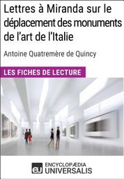 Icon image Lettres à Miranda sur le déplacement des monuments de l'art de l'Italie de Quatremère de Quincy: Les Fiches de lecture d'Universalis