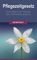 Icon image Pflegezeitgesetz - Berufstätigkeit trotz Pflegezeit dank Familienpflegezeitgesetz