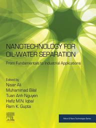 Icon image Nanotechnology for Oil-Water Separation: From Fundamentals to Industrial Applications