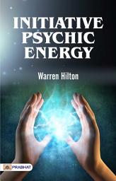 Icon image Initiative Psychic Energy: Initiative Psychic Energy: Warren Hilton's Exploration of Harnessing Inner Power and Drive