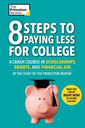 Icon image 8 Steps to Paying Less for College: A Crash Course in Scholarships, Grants, and Financial Aid