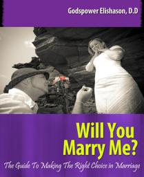 Icon image Will You Marry Me?: The Guide To Making The Right Choice In Marriage