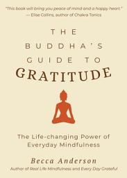 Icon image The Buddha's Guide to Gratitude: The Life-changing Power of Everyday Mindfulness