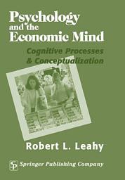 Icon image Psychology And The Economic Mind: Cognitive Processes and Conceptualization