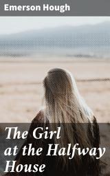 Icon image The Girl at the Halfway House: A Story of the Plains