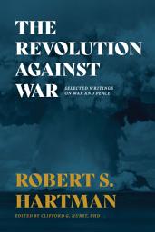 Icon image The Revolution Against War: Selected Writings on War and Peace