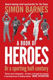 Icon image A Book of Heroes: Or a Sporting Half-Century