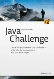 Icon image Java Challenge: Fit für das Jobinterview und die Praxis – mit mehr als 100 Aufgaben und Musterlösungen