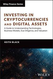 Icon image Investing in Cryptocurrencies and Digital Assets: A Guide to Understanding Technologies, Business Models, Due Diligence, and Valuation