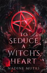 Icon image To Seduce a Witch’s Heart: A Spicy Enemies to Lovers Demon and Witches Paranormal Romance