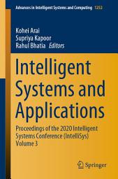 Icon image Intelligent Systems and Applications: Proceedings of the 2020 Intelligent Systems Conference (IntelliSys) Volume 3