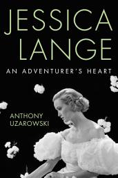 Icon image Jessica Lange: An Adventurer's Heart