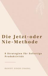 Icon image Die Jetzt-oder-Nie-Methode: 9 Strategien für Sofortige Produktivität