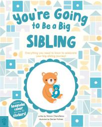 Icon image You’re Going to Be a Big Sibling: Everything You Need to Know to Celebrate Your Big-Sibling Journey