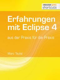 Icon image Erfahrungen mit Eclipse 4: aus der Praxis für die Praxis