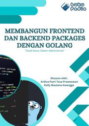 Icon image Membangun Frontend dan Backend Packages dengan Golang "Studi Kasus Sistem Administrasi"