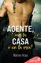 Icon image Agente, ¿en tu casa o en la mía? (Cuerpos pasionales 2)