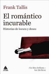 Icon image El romántico incurable: Historias de locura y deseo