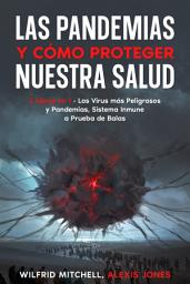 Icon image Las Pandemias y Cómo Proteger Nuestra Salud: 2 Libros en 1 - Los Virus más Peligrosos y Pandemias, Sistema Inmune a Prueba de Balas