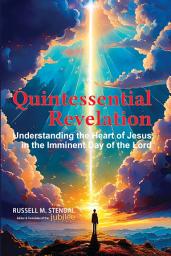 Icon image Quintessential Revelation: Understanding the Heart of Jesus In the Imminent Day of the Lord