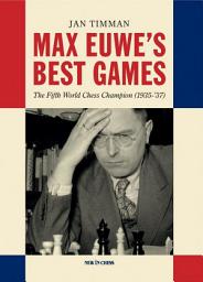 Icon image Max Euwe's Best Games: The Fifth World Chess Champion (1935-’37)