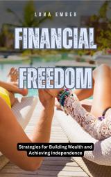 Icon image Financial Freedom: Strategies for Building Wealth and Achieving Independence