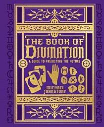 Icon image The Book of Divination: A Guide to Predicting the Future