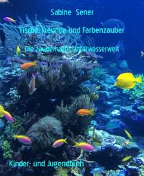 Icon image Fische, Freunde und Farbenzauber: Die zauberhafte Unterwasserwelt