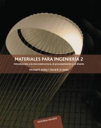 Icon image Materiales para ingeniería 2: Introducción a la microestructura, el procesamiento y el diseño