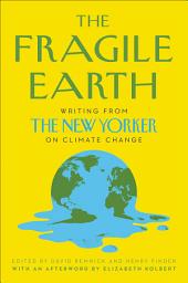 Icon image The Fragile Earth: Writing from The New Yorker on Climate Change