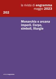 Icon image Monarchia e arcana imperii. Corpo, simboli, liturgie: La Rivista di Engramma 202, maggio 2023