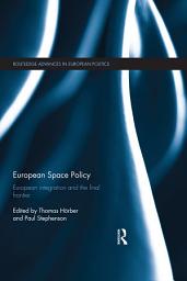 Icon image European Space Policy: European integration and the final frontier