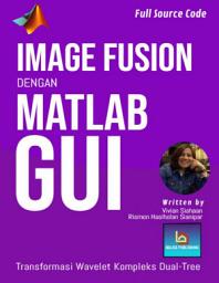 Icon image IMAGE FUSION DENGAN MATLAB GUI Menggunakan Transformasi Wavelet Diskret Kompleks Dual-Tree