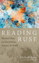 Icon image Reading Ruse: Michael Ruse on Darwinism, Science, and Faith