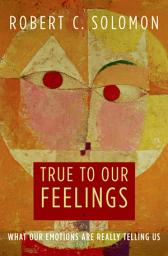 Icon image True to Our Feelings: What Our Emotions Are Really Telling Us