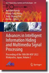 Icon image Advances in Intelligent Information Hiding and Multimedia Signal Processing: Proceeding of the 18th IIH-MSP 2022 Kitakyushu, Japan, Volume 2