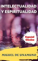 Icon image INTELECTUALIDAD Y ESPIRITUALIDAD: Popular Books by Miguel de Unamuno : All times Bestseller Demanding Books