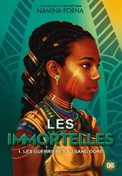 Icon image Les Immortelles (ebook) - Tome 01 Les Guerrières au sang doré: Volume 1