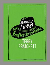 Icon image Seriously Funny: The Endlessly Quotable Terry Pratchett